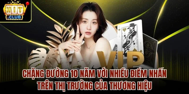 Chặng đường 10 năm với nhiều điểm nhấn trên thị trường của thương hiệu
