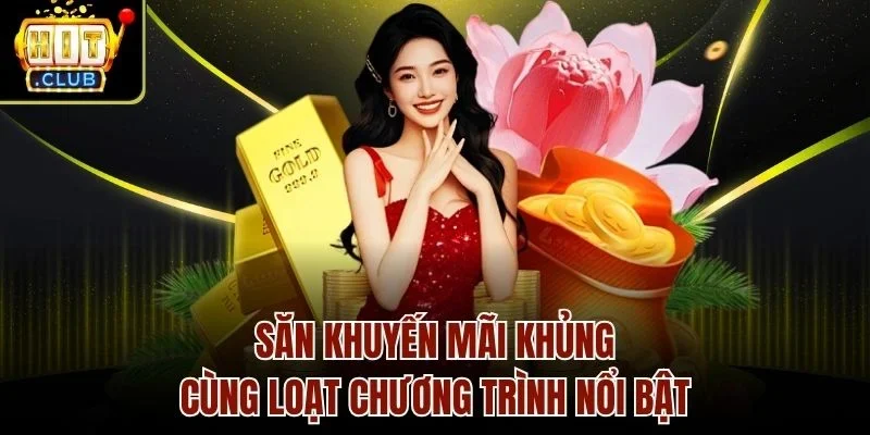 Săn khuyến mãi khủng cùng loạt chương trình nổi bật